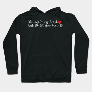 You stole my heart, but I'll let you keep it Hoodie